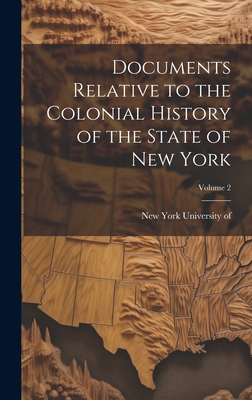 Documents Relative to the Colonial History of the State of New York; Volume 2 - New York (State), University Of (Creator)