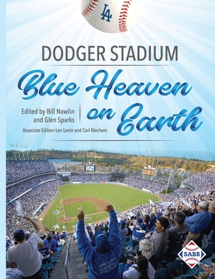 Dodger Stadium: Blue Heaven on Earth - Sparks, Glen (Editor), and Nowlin, Bill (Editor)