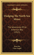 Dodging the North Sea Mines: The Adventures of an American Boy (1915)