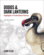Dodos and Dark Lanterns: Highlights of Ashmolean History