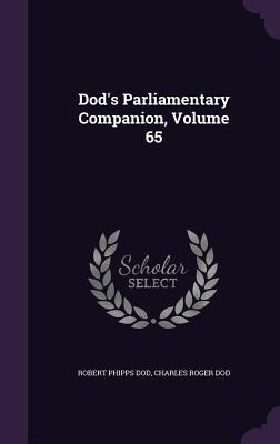 Dod's Parliamentary Companion, Volume 65 - Dod, Robert Phipps, and Dod, Charles Roger