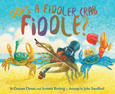 Does a Fiddler Crab Fiddle? - Demas, Corinne, and Roehrig, Artemis