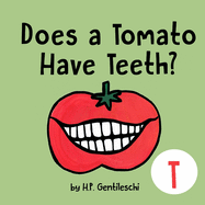 Does A Tomato Have Teeth?: The Letter T Book