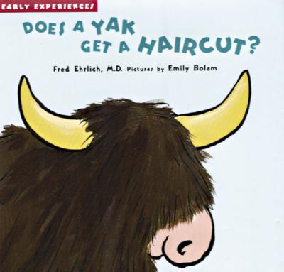 Does a Yak Get a Haircut?: Early Experiences - Ehrlich, Fred, Dr., and Ehrlich, H M