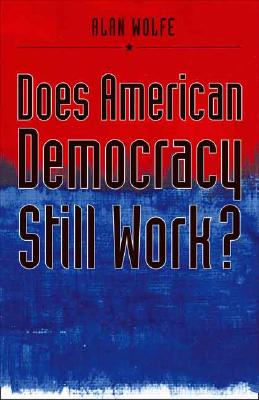 Does American Democracy Still Work? - Wolfe, Alan
