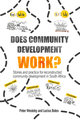 Does Community Development Work?: Stories and practice for reconstructed community development in South Africa - Westoby, Peter, and Botes, Lucius