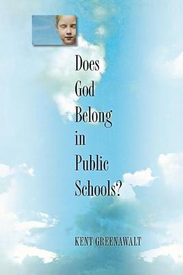 Does God Belong in Public Schools? - Greenawalt, Kent