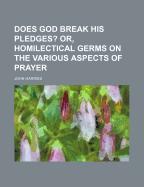 Does God Break His Pledges? Or, Homilectical Germs on the Various Aspects of Prayer