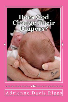 Does God Change Their Diapers?: Coping With Pregnancy/Infant Loss - Riggs, Adrienne Davis