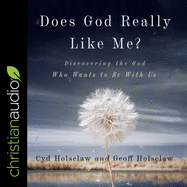 Does God Really Like Me?: Discovering the God Who Wants to Be with Us