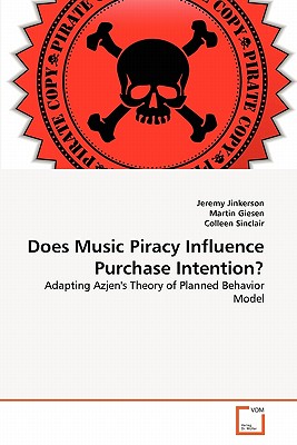 Does Music Piracy Influence Purchase Intention? - Jinkerson, Jeremy, and Giesen, Martin, and Sinclair, Colleen