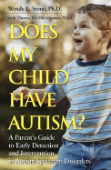 Does My Child Have Autism?: A Parent s Guide to Early Detection and Intervention in Autism Spectrum Disorders