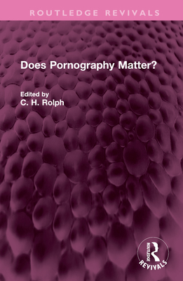 Does Pornography Matter? - Rolph, C H (Editor)