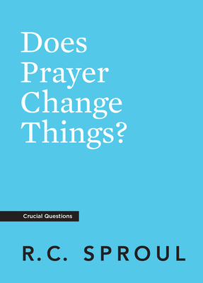 Does Prayer Change Things? - Sproul, R C