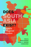 Does South Asia Exist?: Prospects for Regional Integration