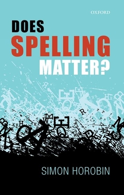 Does Spelling Matter? - Horobin, Simon