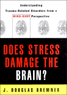 Does Stress Damage the Brain?: Understanding Trauma-Related Disorders from a Neurological Perspective