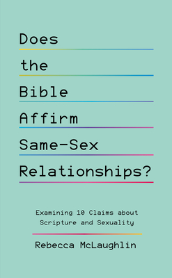 Does the Bible Affirm Same-Sex Relationships?: Examining 10 Claims about Scripture and Sexuality - McLaughlin, Rebecca