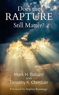Does the Rapture Still Matter? - Ballard, Mark H, and Christian, Timothy K