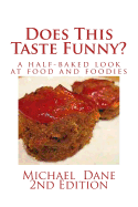 Does This Taste Funny?: A Half-Baked Look at Food and Foodies