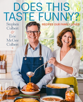 Does This Taste Funny?: Recipes Our Family Loves - Colbert, Stephen, and Colbert, Evie McGee