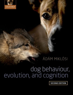 Dog Behaviour, Evolution, and Cognition - Miklosi, Adam