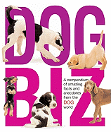 Dog Biz: A Compendium of Amazing Facts and Anecdotes from the Dog World - O'Neill, Amanda