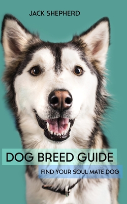 Dog Breed Guide: Find Your Soul Mate Dog - Shepherd, Jack