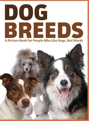 Dog Breeds: A Picture Book for People Who Like Dogs, Not Words - Happiness, Lasting