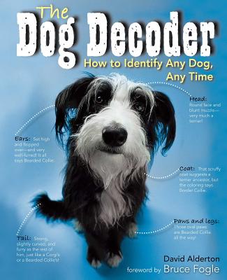 Dog Decoder: How to Identify Any Dog, Any Time - Alderton, David, and Fogle, Bruce (Foreword by), and Henrie, Marc (Photographer)