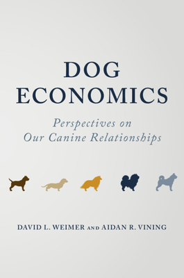 Dog Economics: Perspectives on Our Canine Relationships - Weimer, David L, and Vining, Aidan R