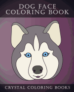 Dog Face Coloring Book: 30 Simple, Easy Line Drawing Dog Face Coloring Pages. Each Page Within This Beautifully Drawn Coloring Book Has a Different Dog Face. a Great Gift for Any Dog Lover.
