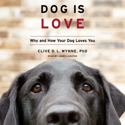 Dog Is Love: Why and How Your Dog Loves You - Wynne, Clive D L, and Langton, James (Read by)