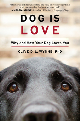 Dog Is Love: Why and How Your Dog Loves You - Wynne, Clive D L, PhD