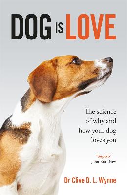 Dog is Love: Why and How Your Dog Loves You - Wynne, Clive