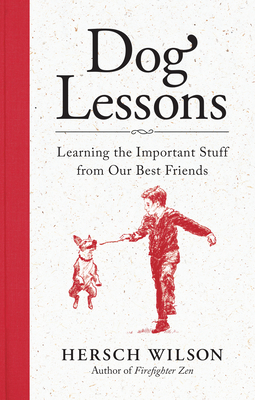 Dog Lessons: Learning the Important Stuff from Our Best Friends - Wilson, Hersch