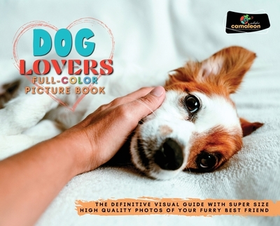 Dog Lovers Full-Color Pictures Book: The Definitive Visual Guide with Super Size High Quality Photos of Your Furry Best Friend - Camaleon Publisher