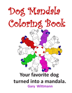 Dog Mandala Coloring Book: Your favorite dog turned into a mandala.