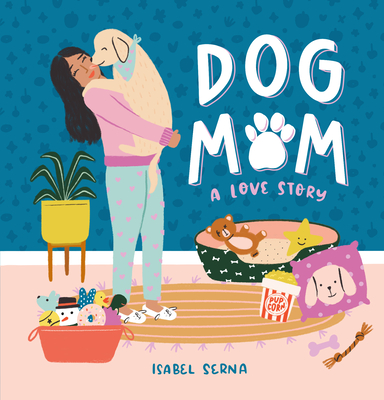 Dog Mom: A Love Story - Serna, Isabel
