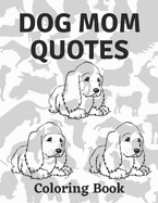 Dog Mom Quotes Coloring Book: Dog Mom Coloring Book: Beautiful Adults Dog Mom Coloring Book