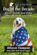 Dog of the Decade: Breed Trends and What They Mean in America