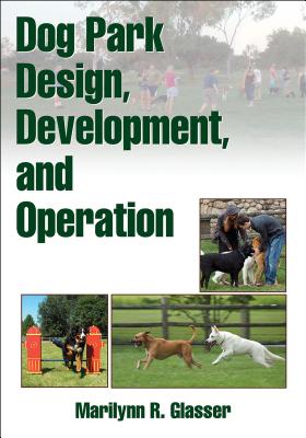 Dog Park Design, Development, and Operation - Glasser, Marilynn R