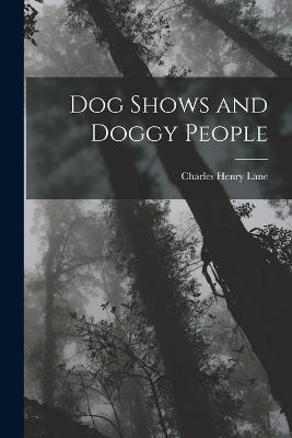 Dog Shows and Doggy People - Lane, Charles Henry