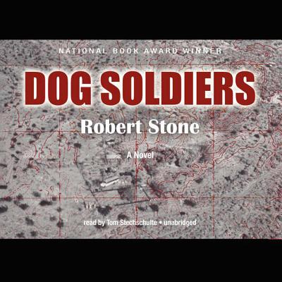 Dog Soldiers - Stone, Robert, and Stechschulte, Tom (Read by)