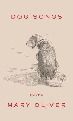 Dog Songs: Thirty-Five Dog Songs and One Essay - Oliver, Mary