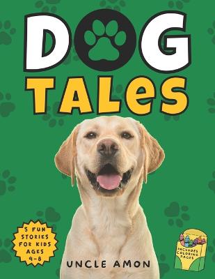 Dog Tales: Furry Friends, Fun Times, and Unforgettable Moments Includes Fun Dog Coloring Pages - Publishing, Hey Sup Bye, and Amon, Uncle