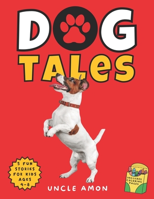 Dog Tales: Heartwarming Canine Adventures for Kids Includes Dog Coloring Pages for Kids - Publishing, Hey Sup Bye, and Amon, Uncle