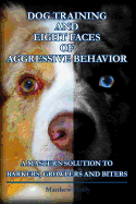 Dog Training and Eight Faces of Aggressive Behavior: A Master's Solution to Barkers, Growlers and Biters - Duffy, Matthew