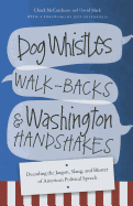 Dog Whistles, Walk-Backs, and Washington Handshakes: Decoding the Jargon, Slang, and Bluster of American Political Speech