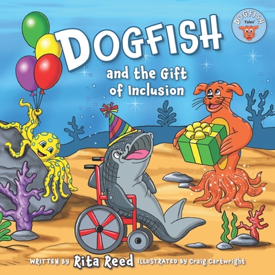 Dogfish and the Gift of Inclusion - Cartwright, Craig (Illustrator), and Reed, Rita